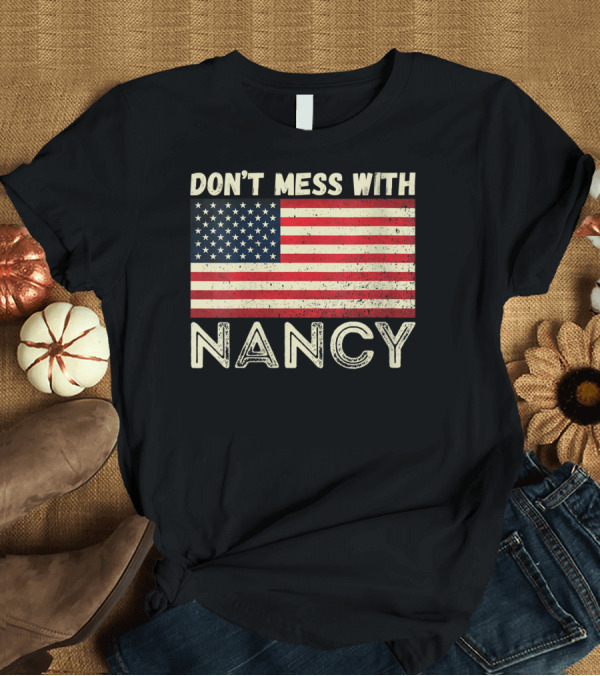 T-Shirt: Don't Mess With Nancy American Flag Vintage Style USA T-Shirt Don't Mess With Nancy American Flag Vintage Style USA T-Shirt