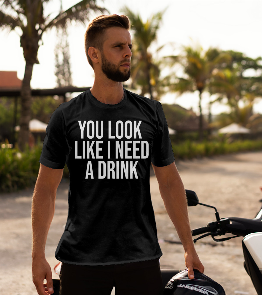 You Look Like I Need A Drink Fun Justin Moore T-Shirt