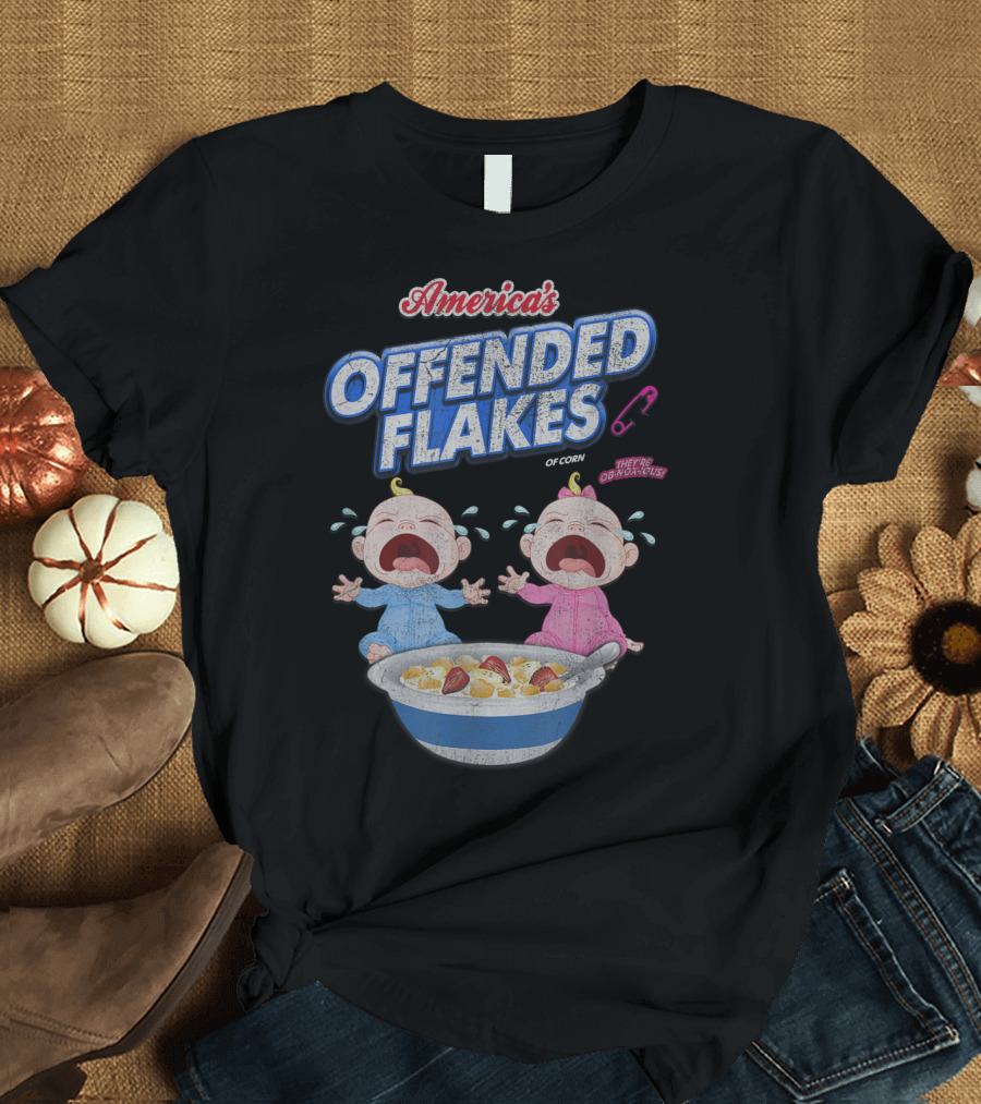 America's Offended Flakes of Corn They're Obnoxious Crying Babies T-Shirt