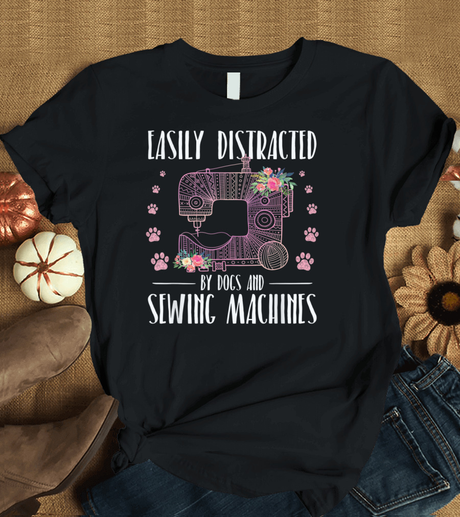 Easily Distracted By Dogs and Sewing Machines with Floral Sewing Machine and Paw Prints T-Shirt