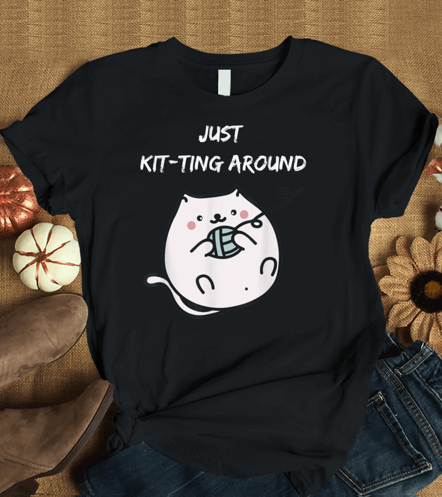 Just Kit-Ting Around Cute Cat Playing with Yarn T-Shirt