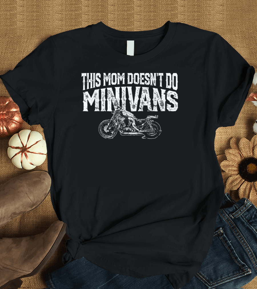 This Mom Doesn't Do Minivans Funny Motorcycle Mom Biker T-Shirt