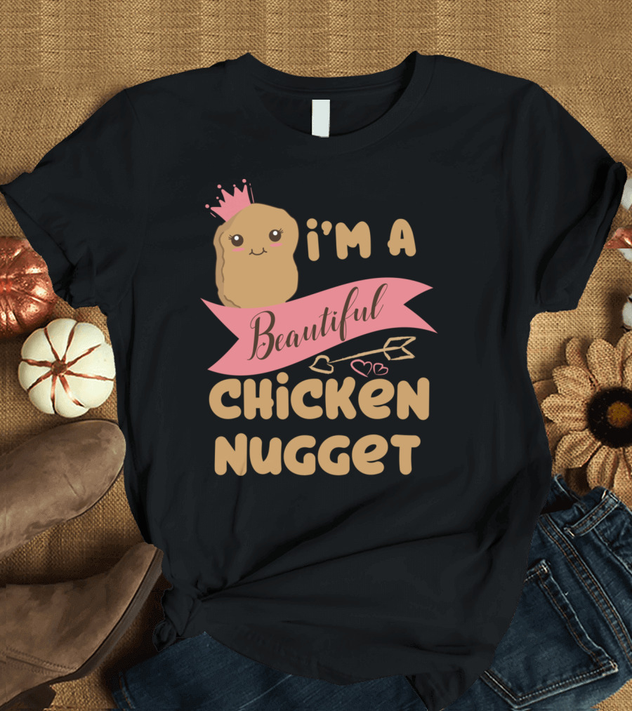 I'm A Beautiful Chicken Nugget With Nug Life Princess Crown T-Shirt