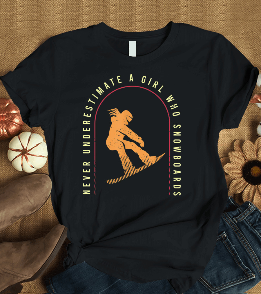 Never Underestimate a Girl Who Snowboards Cool Snowboarding T-Shirt