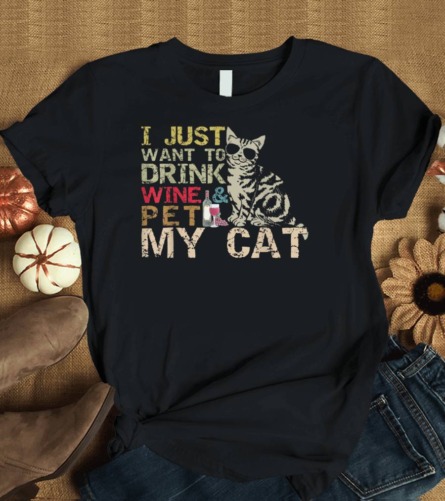 I Just Want To Drink Wine and Pet My Cat with Cool Sunglasses and Bottle T-Shirt