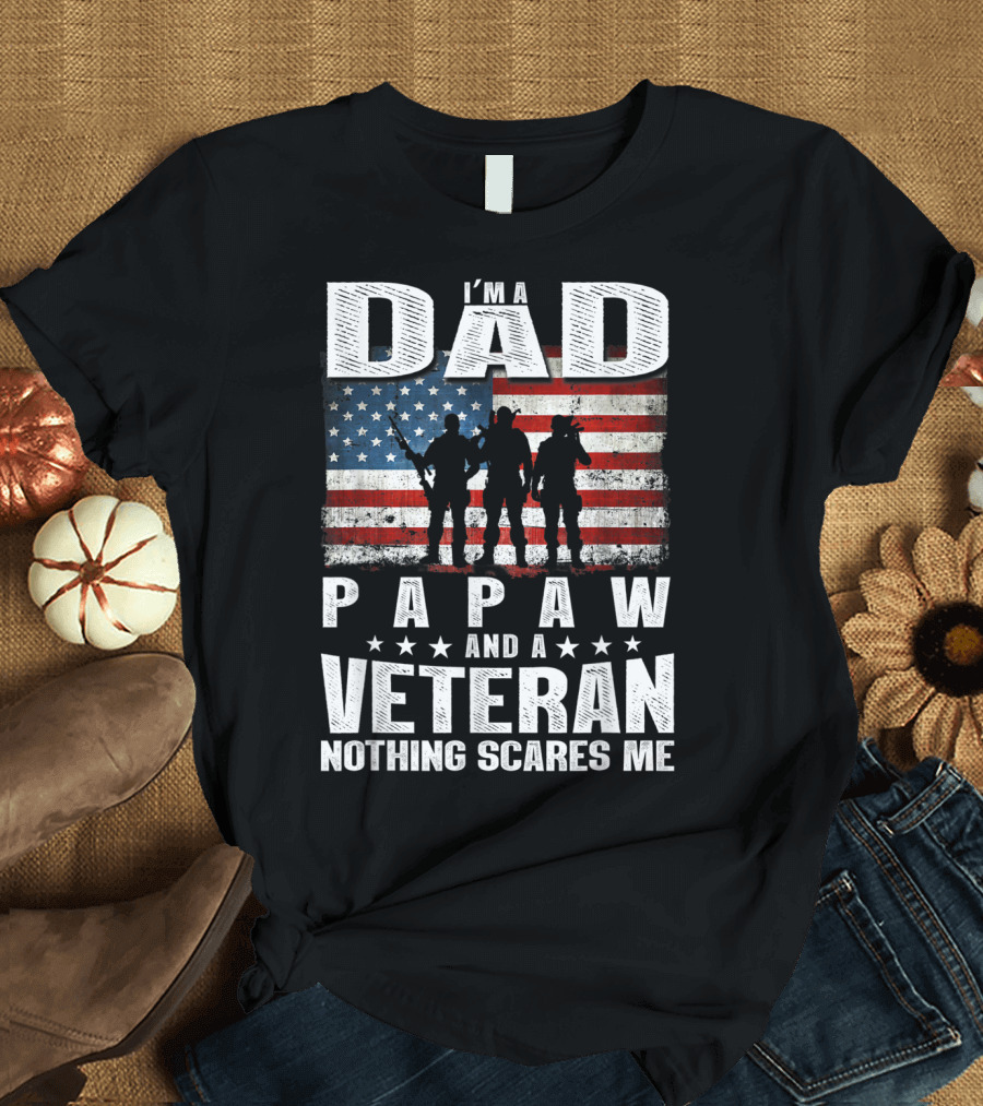 I'm A Dad Papaw And A Veteran Nothing Scares Me T-Shirt