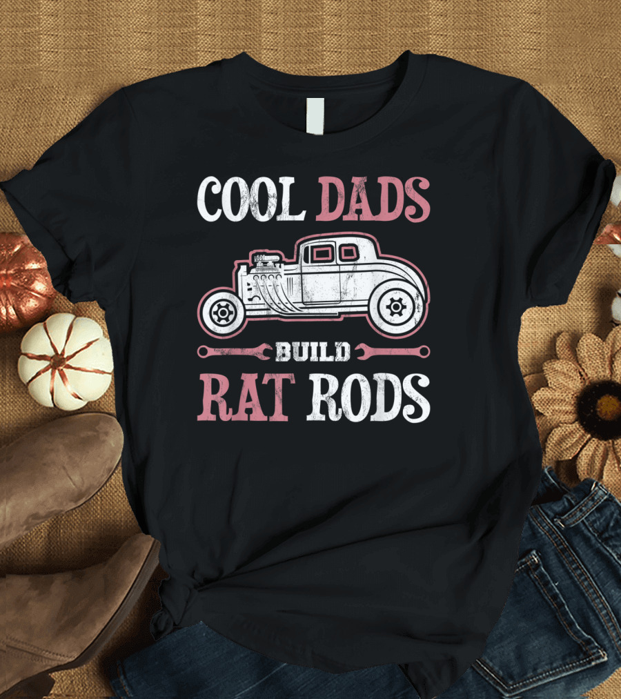 Cool Dads Build Rat Rods Vintage Hot Rod Wrench T-Shirt