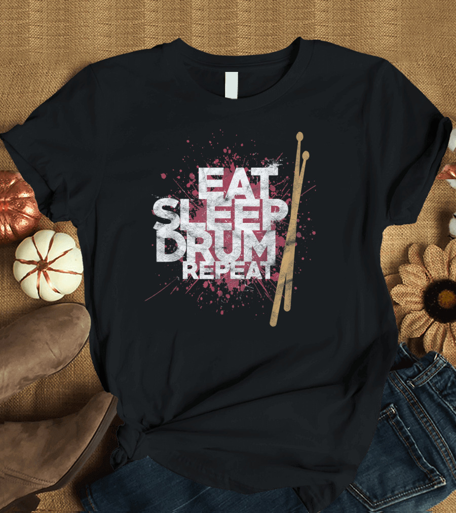 Eat Sleep Drum Repeat Drum Sticks Music T-Shirt