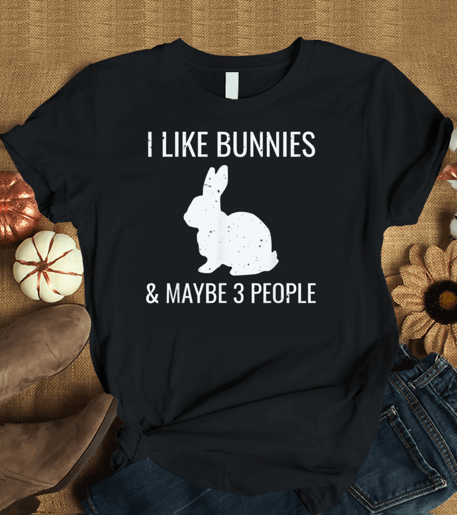 I Like Bunnies and Maybe 3 People Funny Introvert Bun T-Shirt