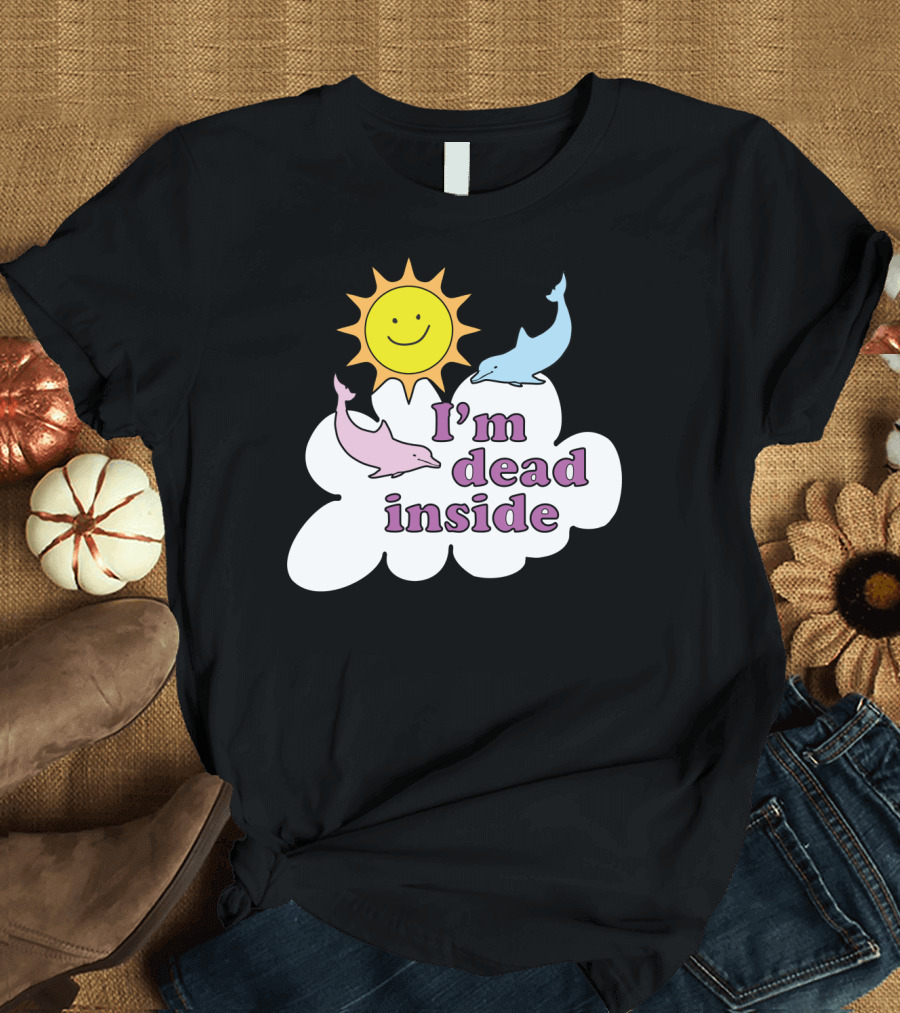 I'm Dead Inside Happy Sunshine and Dolphins T-Shirt