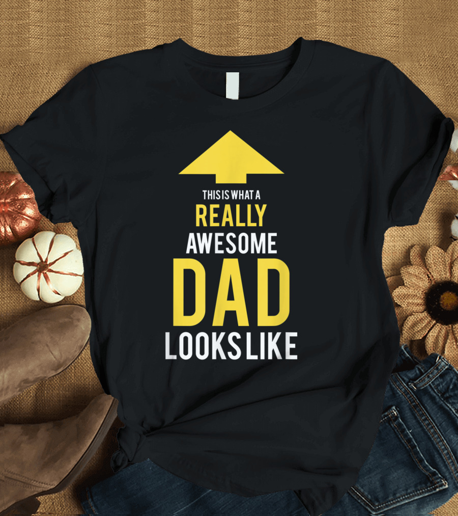 This Is What a Really Awesome Dad Looks Like Arrow T-Shirt