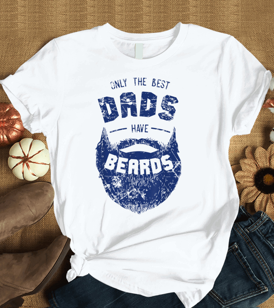 Only the Best Dads Have Beards T-Shirt