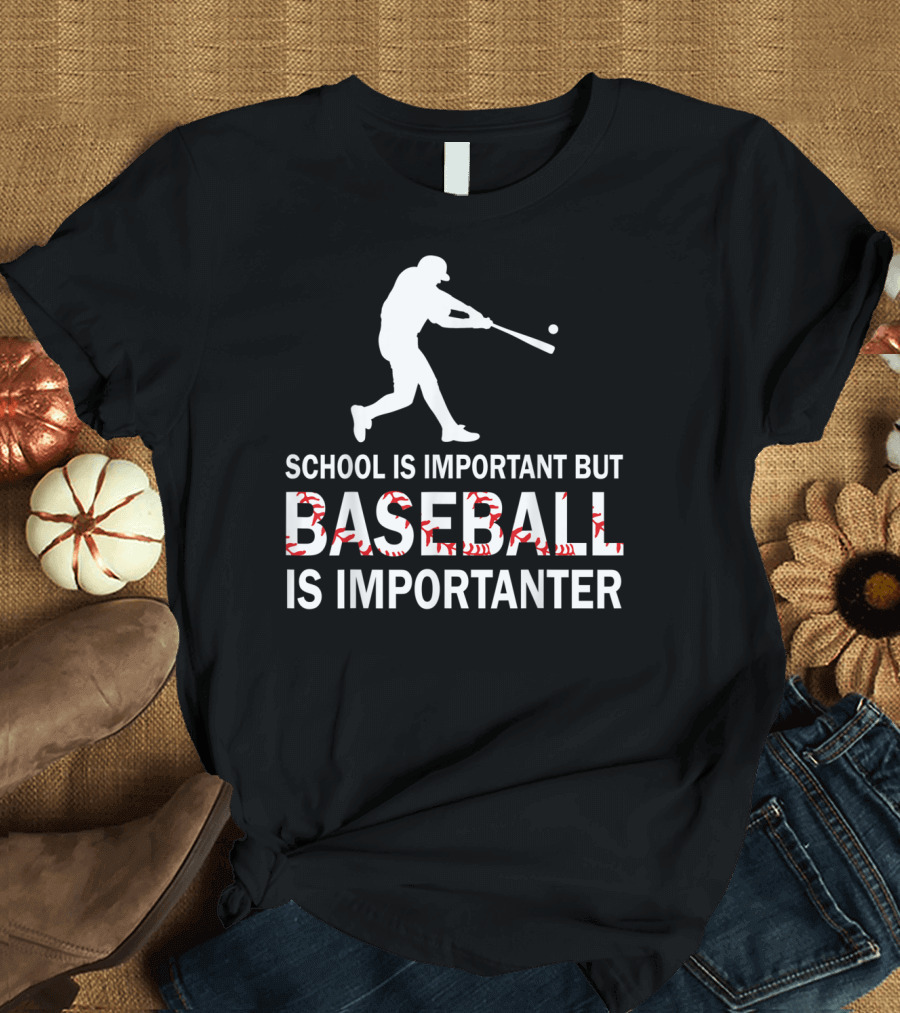 SCHOOL IS IMPORTANT BUT BASEBALL IS IMPORTANTER WITH BASEBALL PLAYER T-Shirt