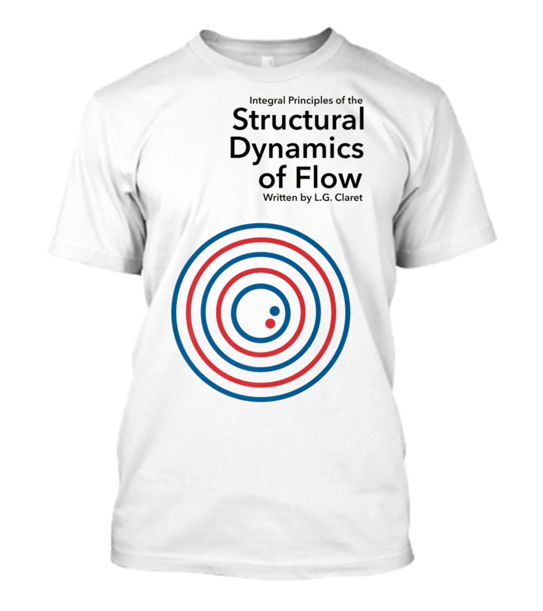 Integral Principles Of The Structural Dynamics Of Flow Written By L.G. Claret T-Shirt