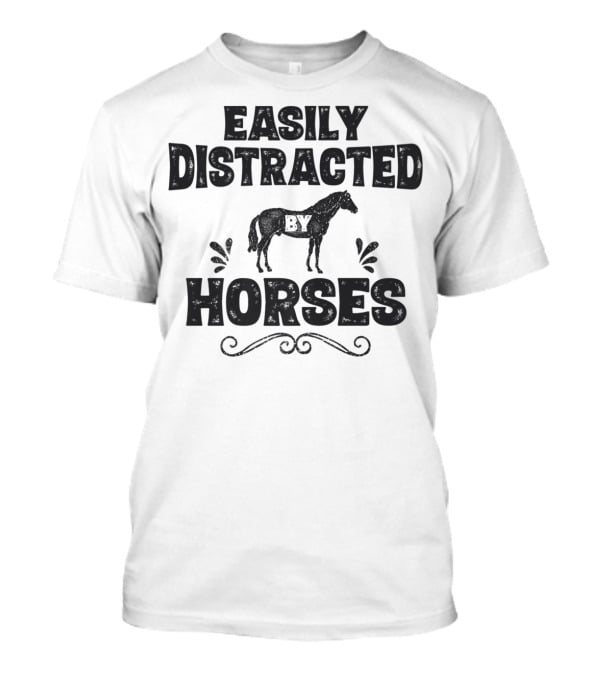 Easily Distracted By Horses Funny Horse Girls Women T-Shirt