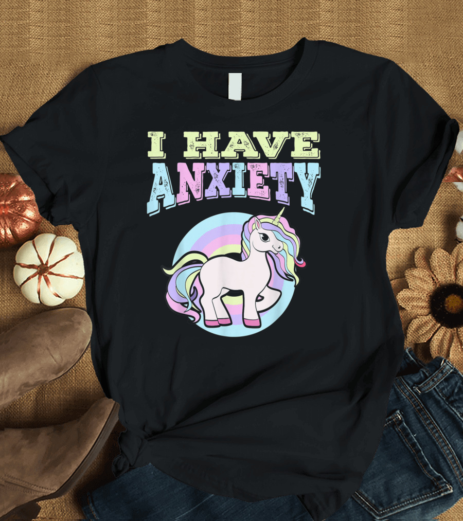 I Have Anxiety Pastel Unicorn with Rainbow Mane T-Shirt