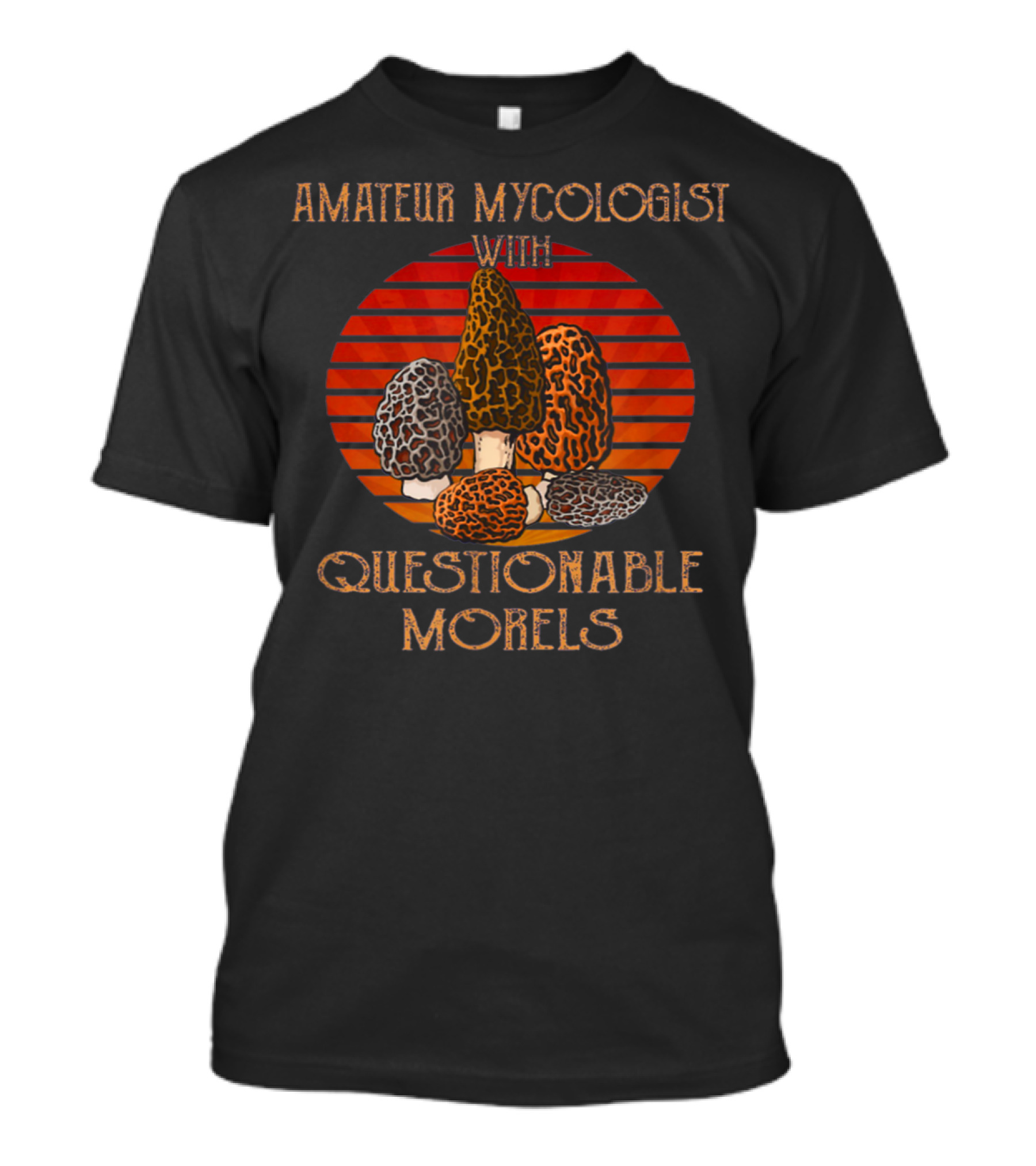 Amateur Mycologist With Questionable Morels Sunset Mushroom T-Shirt