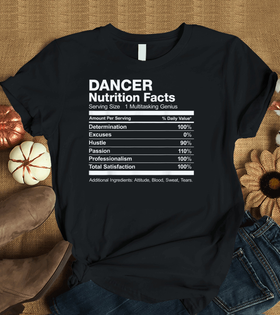 Dancer Nutrition Facts Multitasking Genius Hustle Passion Professionalism Satisfaction T-Shirt