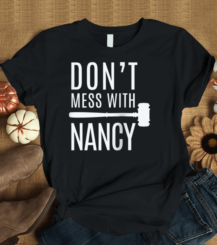 DON'T MESS WITH NANCY GAVEL T-Shirt