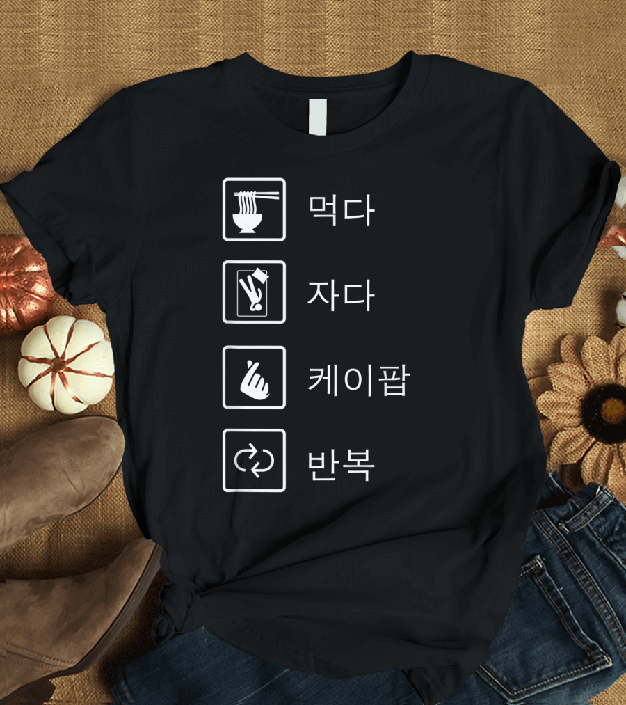 Eat Sleep Kpop Repeat 먹다 자다 케이팝 반복 T-Shirt