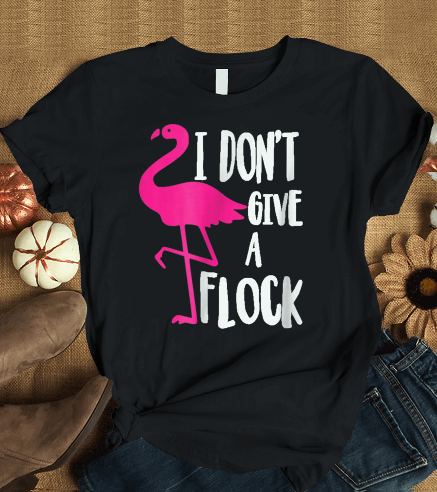 Funny Flamingo I Don't Give A Flock Pink Bird Attitude T-Shirt