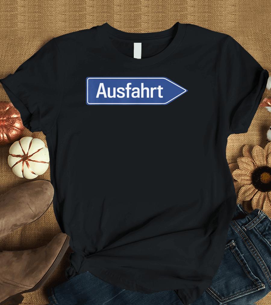 Ausfahrt Funny German Road Sign Family Humor T-Shirt