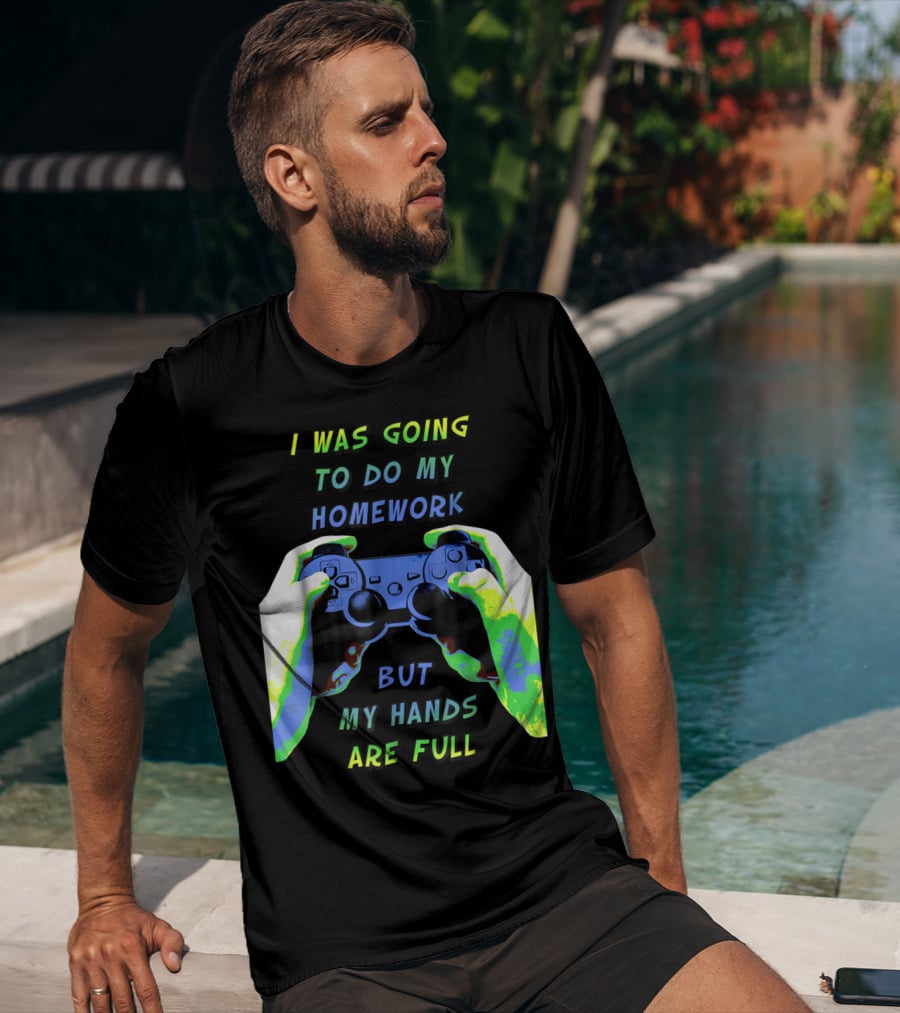 I Was Going To Do My Homework But My Hands Are Full Controller T-Shirt