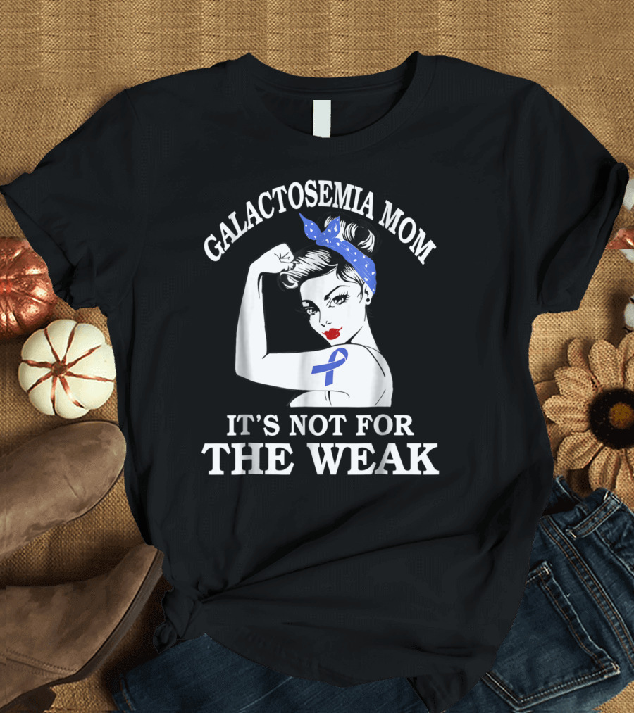 Galactosemia Mom Showing Strength with Awareness Ribbon It's Not for the Weak T-Shirt