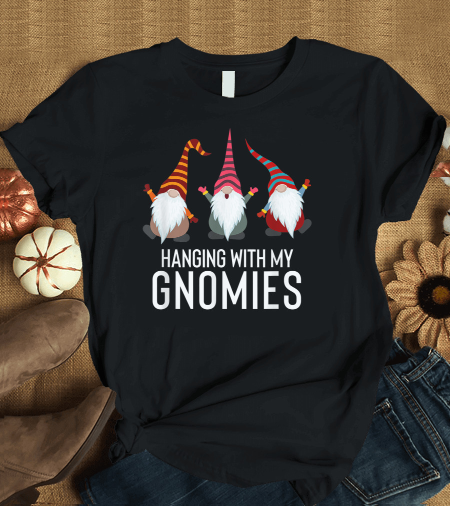 Hanging With My Gnomies Funny Yard Garden Gnome Friends T-Shirt