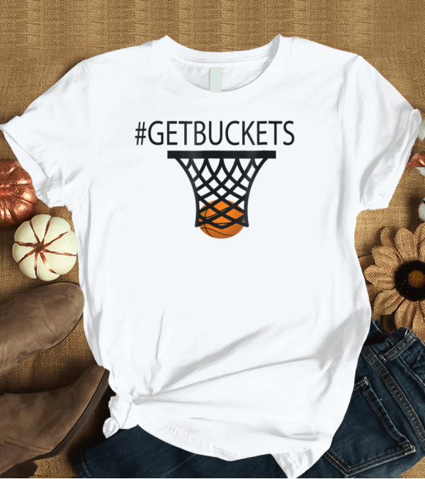 T-Shirt: Hashtag Getbuckets Basketball Funny Player Scoring Net T-Shirt Hashtag Getbuckets Basketball Funny Player Scoring Net T-Shirt