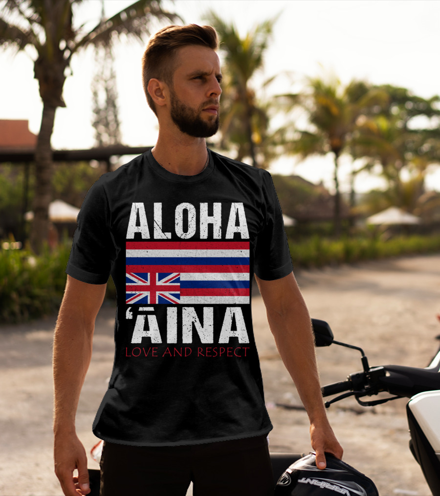 Aloha 'Aina Love And Respect Hawaiian Flag Sovereignty Independence T-Shirt