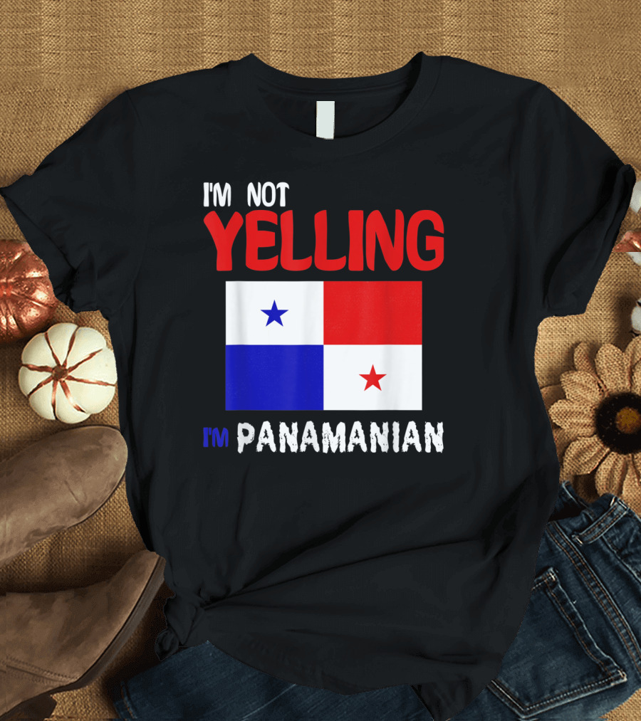I'm Not Yelling I'm Panamanian Funny Panama Flag T-Shirt