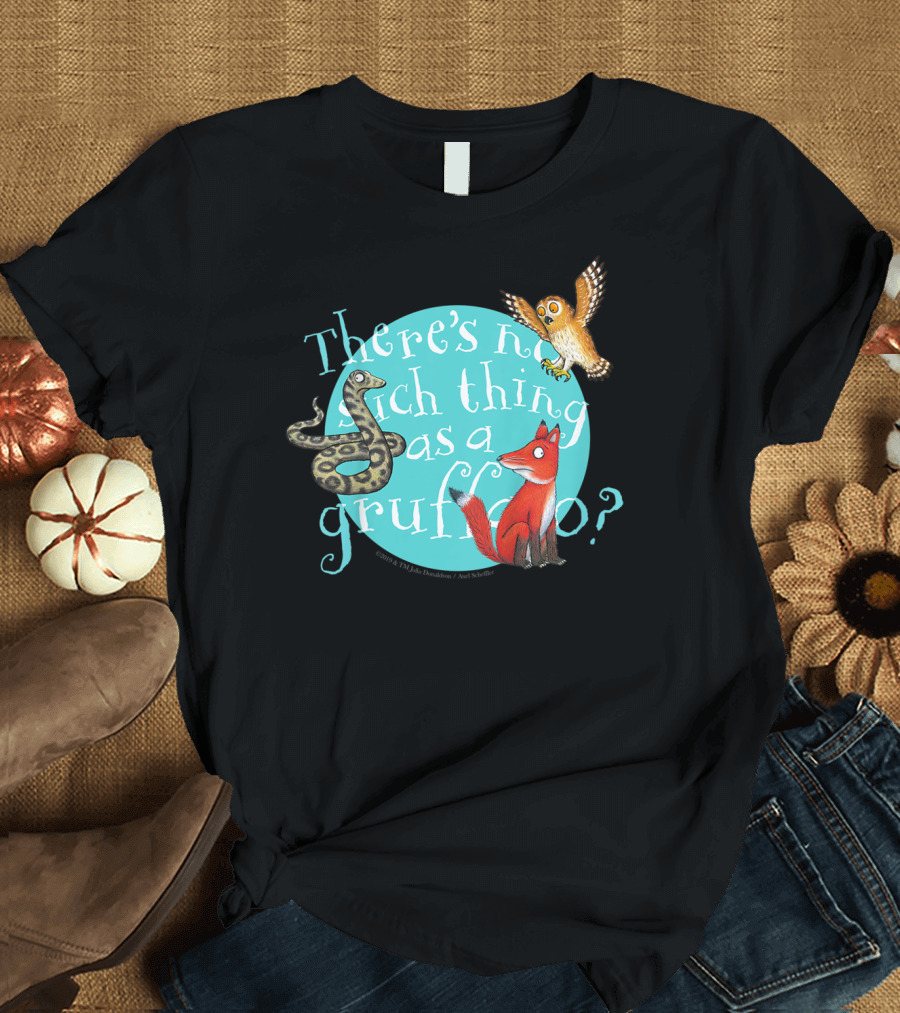 There's No Such Thing as a Gruffalo? T-Shirt
