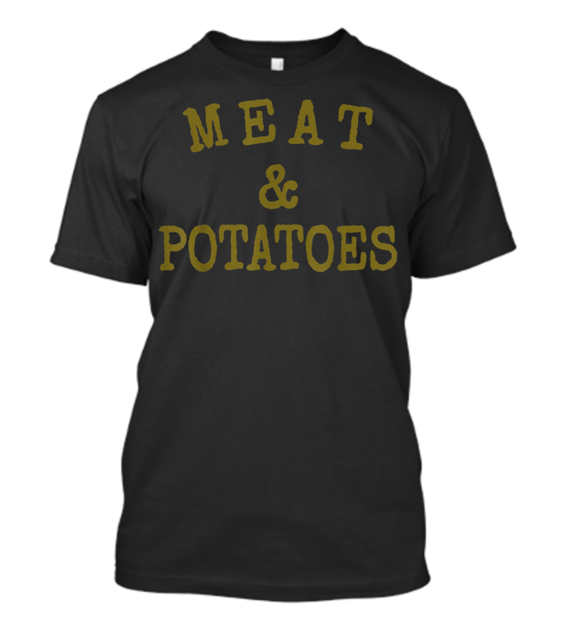 MEAT And POTATOES T-Shirt