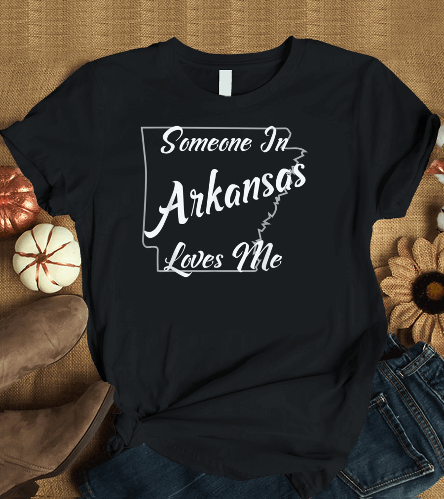 Someone In Arkansas Loves Me State Outline T-Shirt