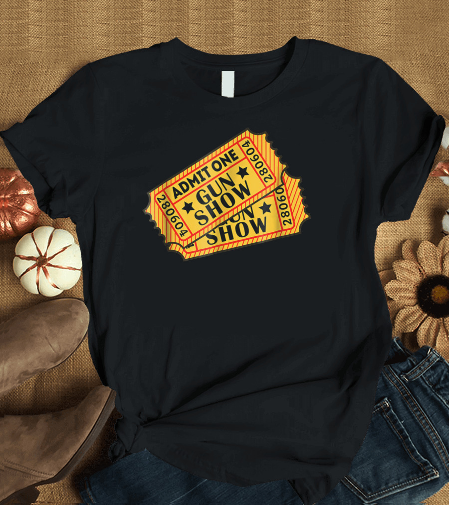 Admit One Gun Show Tickets 280604 T-Shirt