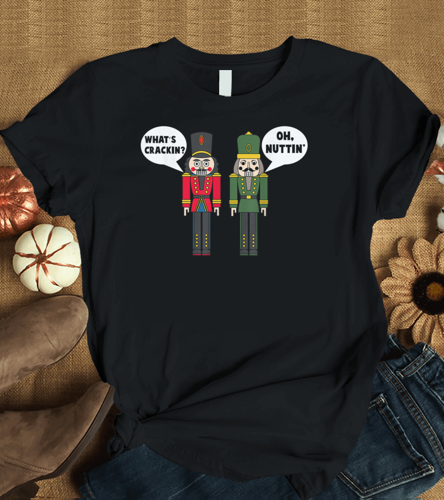 What's Crackin Oh Nuttin Nutcracker Soldiers T-Shirt