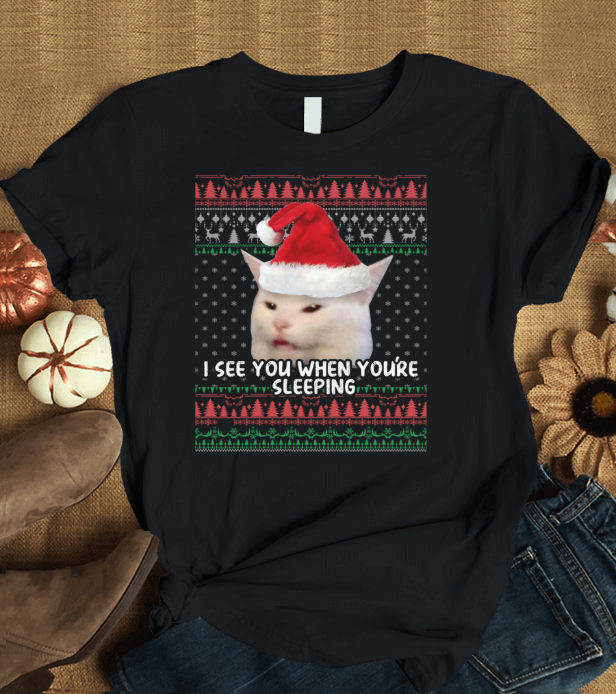 I SEE YOU WHEN YOU'RE SLEEPING CHRISTMAS CAT MEME T-Shirt