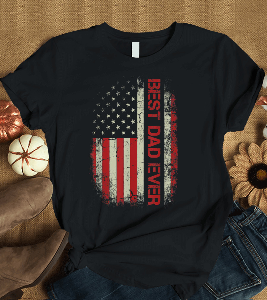 Best Dad Ever American Flag Patriotic Father T-Shirt