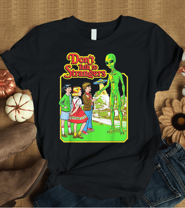 T-Shirt: Don't Talk to Strangers Alien Meetup with Kids T-Shirt Don't Talk to Strangers Alien Meetup with Kids T-Shirt