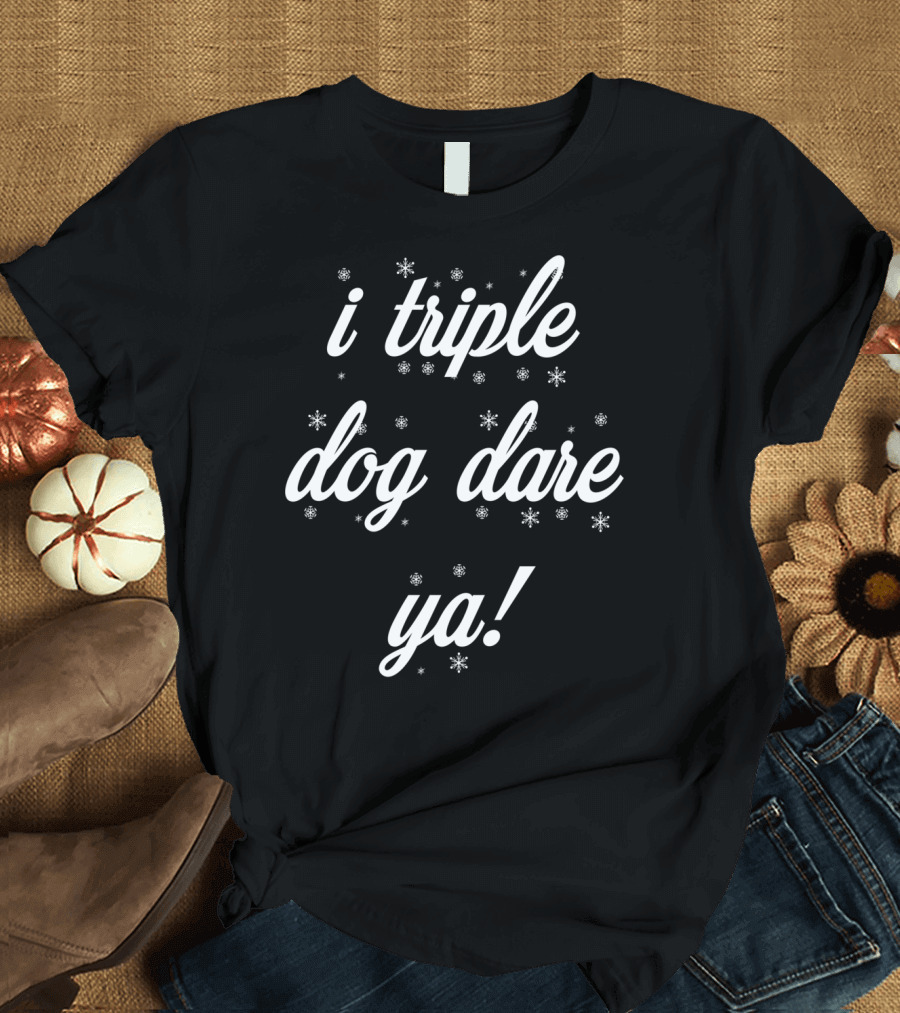 i Triple Dog Dare Ya Classic Story T-Shirt