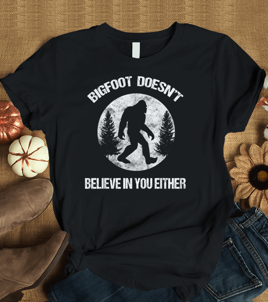 Bigfoot Doesn't Believe In You Either Forest T-Shirt