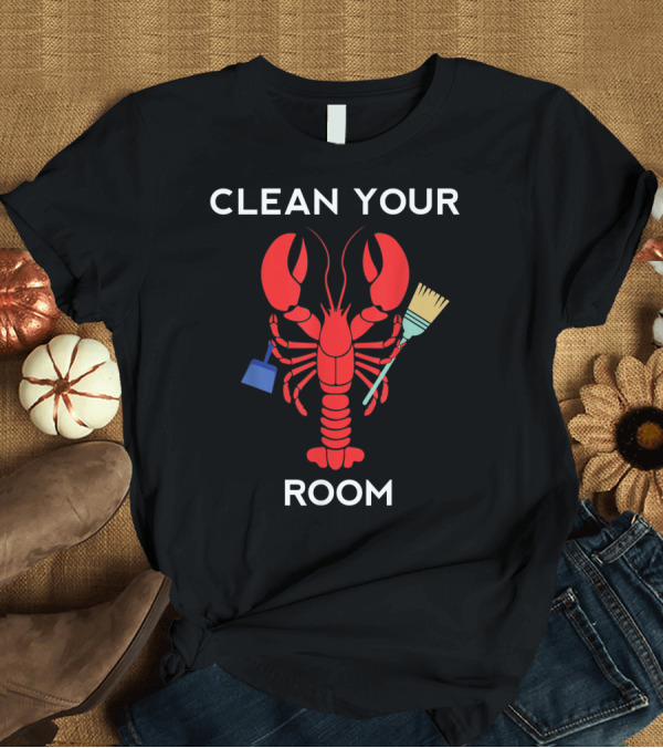 T-Shirt: Clean Your Room Lobster Prof Peterson Rule T-Shirt Clean Your Room Lobster Prof Peterson Rule T-Shirt