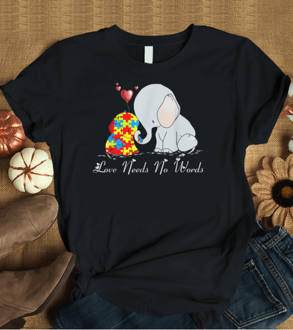 T-Shirt: Love Needs No Words Cute Puzzle Elephant Autism Awareness Day T-Shirt Love Needs No Words Cute Puzzle Elephant Autism Awareness Day T-Shirt