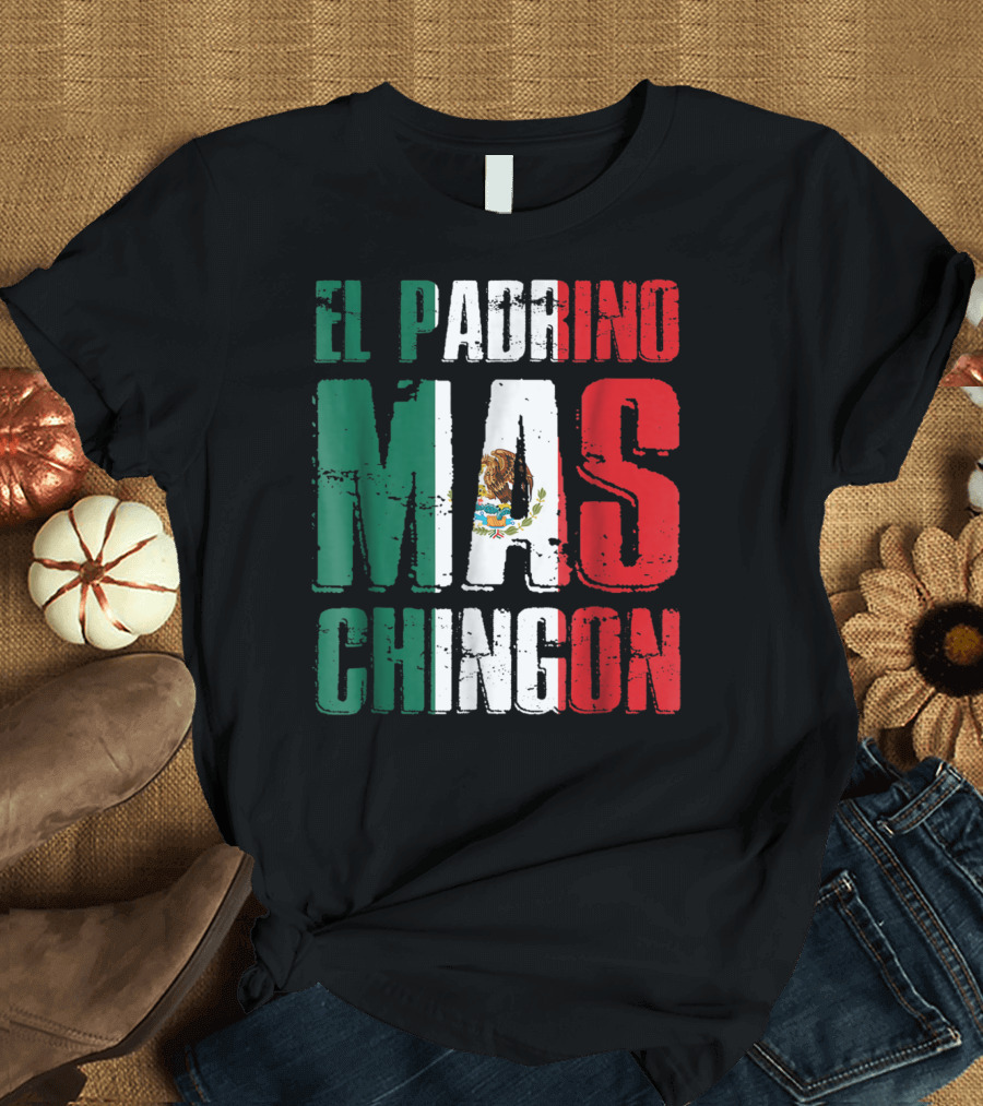 El Padrino Mas Chingon Mexican Flag Colors Funny Best Godfather T-Shirt