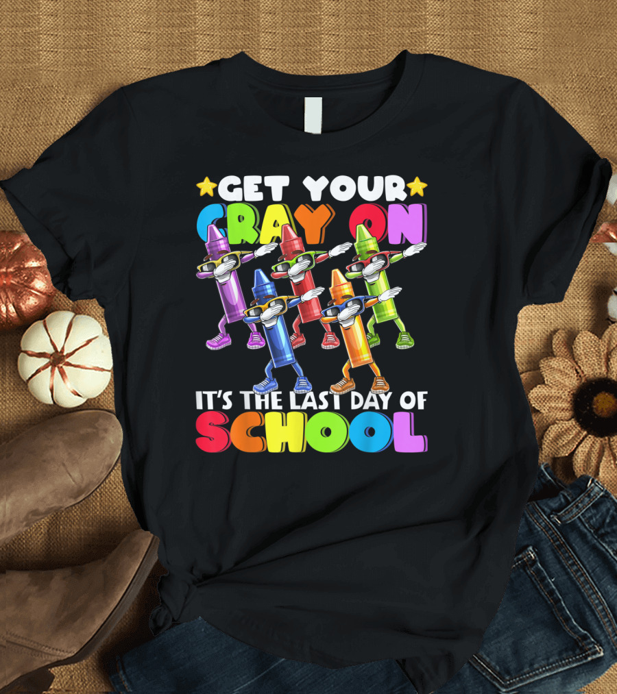 Get Your Cray On It's the Last Day of School Dabbing Crayon T-Shirt