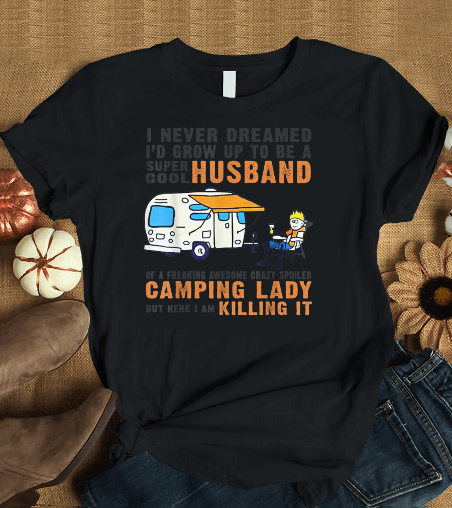 Husband Camping Lady Killing It Super Cool Awesomely Spoiled Grown Up Camper T-Shirt