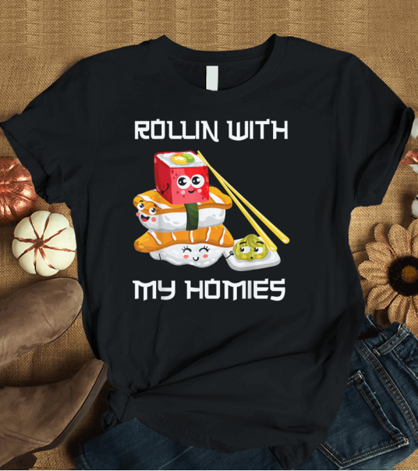 T-Shirt: Rollin With My Homies Kawaii Sushi Stack T-Shirt Rollin With My Homies Kawaii Sushi Stack T-Shirt