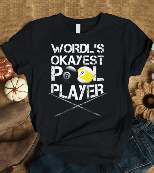 T-Shirt: WORLD'S OKAYEST POOL PLAYER 8 BALL 9 BALL CROSS CUES T-Shirt WORLD'S OKAYEST POOL PLAYER 8 BALL 9 BALL CROSS CUES T-Shirt
