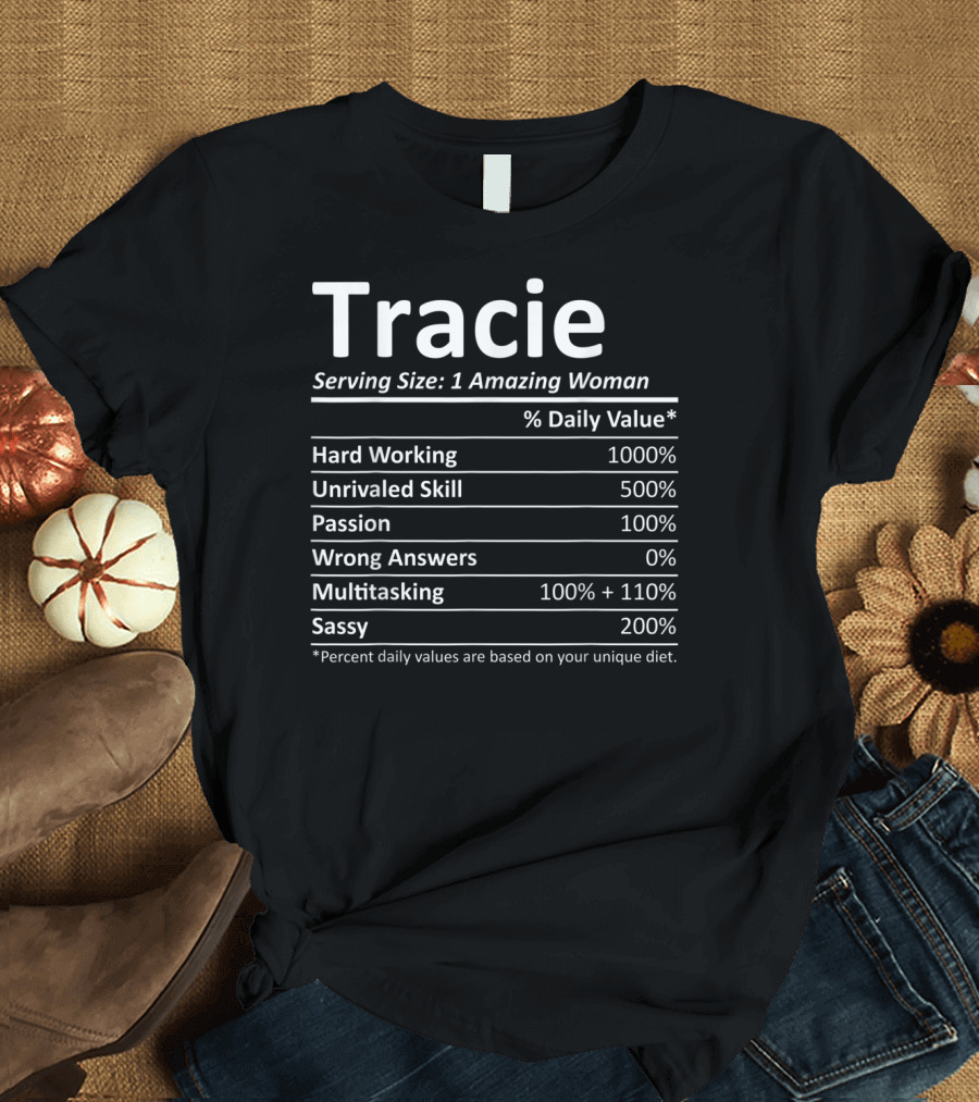 Tracie Serving Size 1 Amazing Woman Hard Working 1000% Unrivaled Skill 500% Passion 100% Multitasking 100% + 110% Sassy 200% T-Shirt